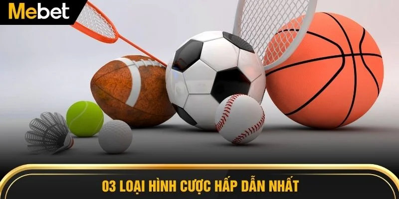 03 loại hình cược hấp dẫn nhất