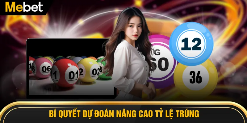 Bí quyết dự đoán nâng cao tỷ lệ trúng