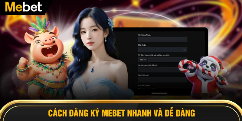 Cách đăng ký MEBET nhanh và dễ dàng