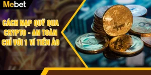 Cách Nạp Quỹ Qua Crypto - An Toàn Chỉ Với 1 Ví Tiền Ảo