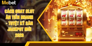 Cách Quay Slot Ăn Tiền Nhanh - Tuyệt Kỹ Săn Jackpot Mới 2026