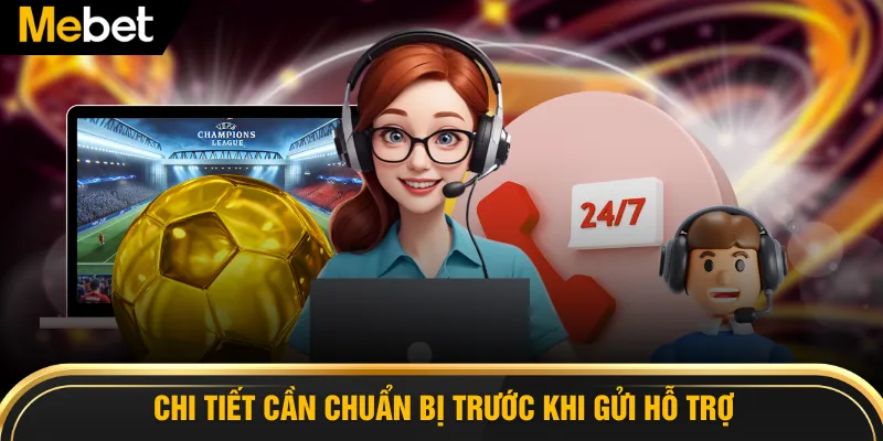 Chi tiết cần chuẩn bị trước khi gửi hỗ trợ