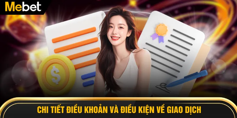 Chi tiết điều khoản và điều kiện về giao dịch