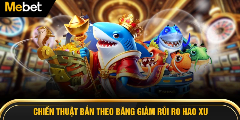 Chiến thuật bắn theo băng giảm rủi ro hao xu