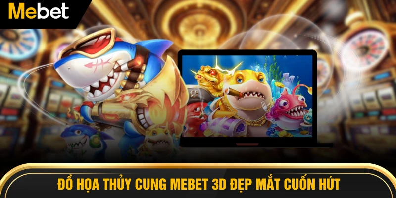 Đồ họa thủy cung MEBET 3D đẹp mắt cuốn hút