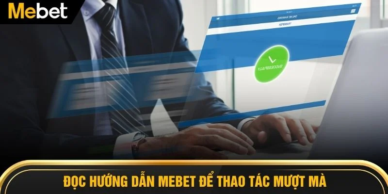 Đọc Hướng dẫn MEBET để thao tác mượt mà