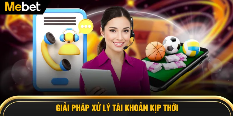 Giải pháp xử lý tài khoản kịp thời