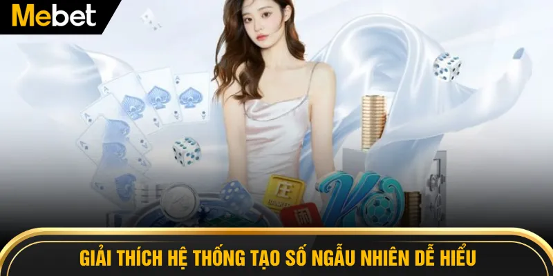 Giải thích hệ thống tạo số ngẫu nhiên dễ hiểu