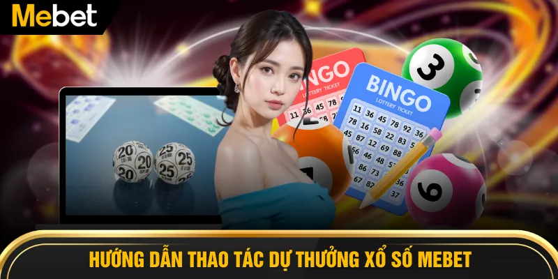 Hướng dẫn thao tác dự thưởng xổ số MEBET