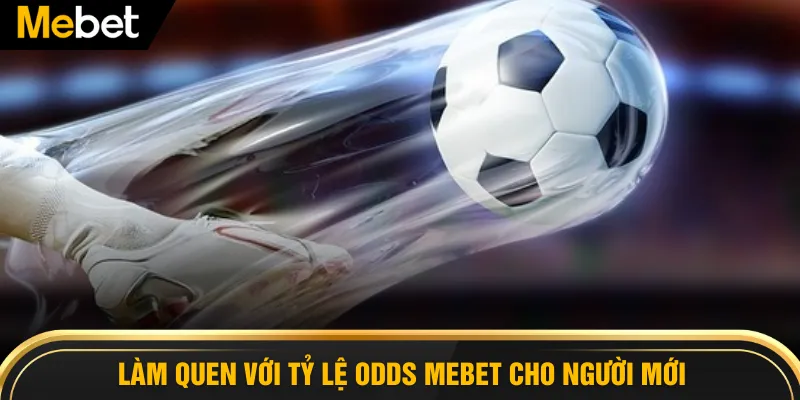 Làm quen với tỷ lệ Odds MEBET cho người mới