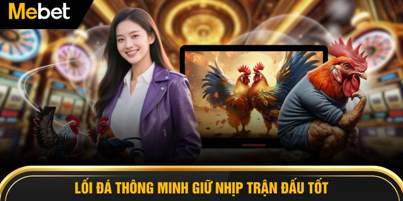 Lối đá thông minh giữ nhịp trận đấu tốt