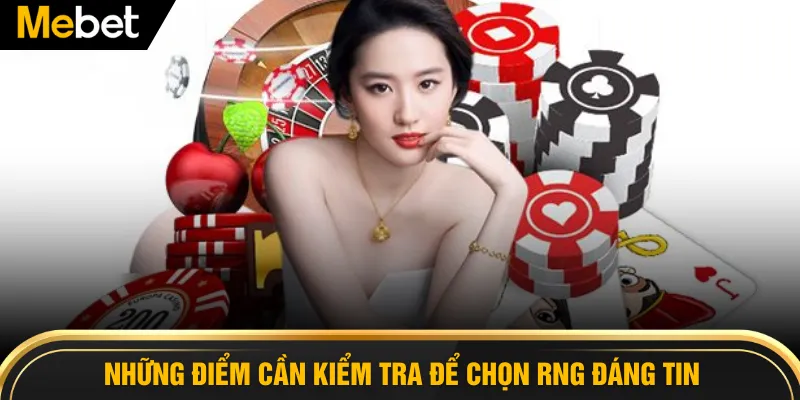 Những điểm cần kiểm tra để chọn RNG đáng tin