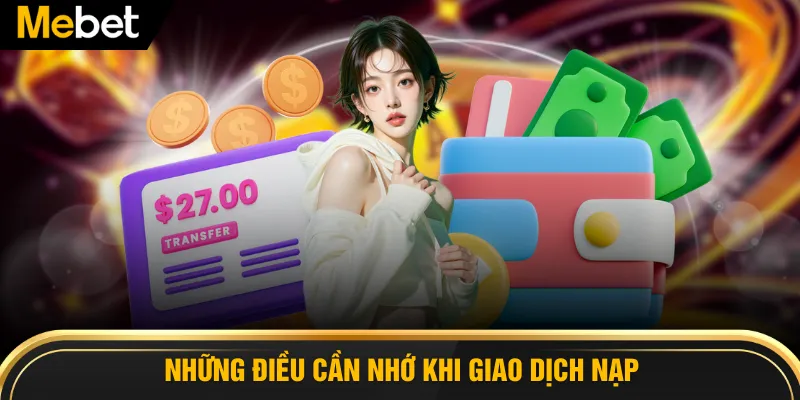 Những điều cần nhớ khi giao dịch nạp