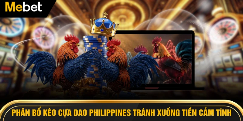 Phân bổ kèo cựa dao Philippines giúp tránh xuống tiền cảm tính