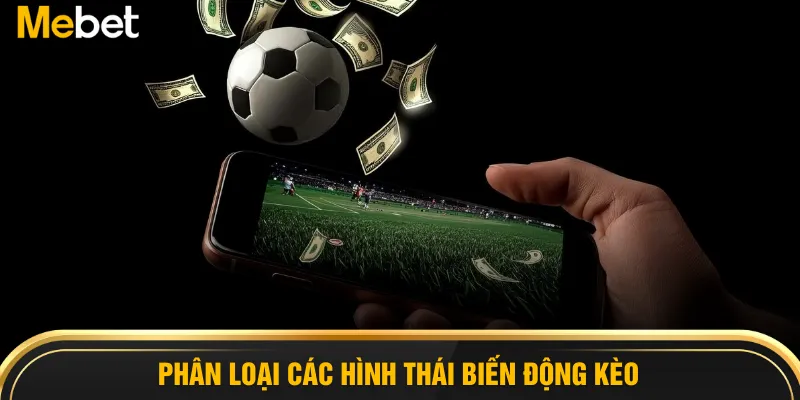 Phân loại các hình thái biến động kèo 