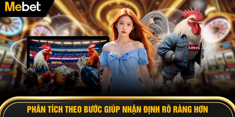 Phân tích theo bước giúp nhận định rõ ràng hơn