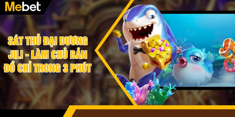 Sát Thủ Đại Dương Jili - Làm Chủ Bản Đồ Chỉ Trong 3 Phút