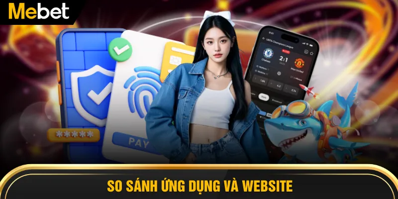 So sánh ứng dụng và website