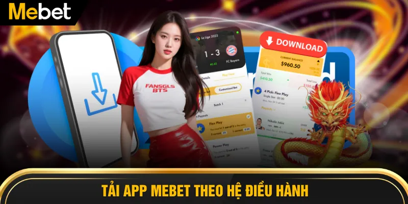 Tải app MEBET theo hệ điều hành