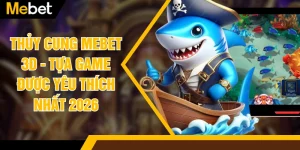 Thủy Cung MEBET 3D - Tựa Game Được Yêu Thích Nhất 2026