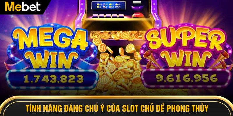 Tính năng đáng chú ý của slot chủ đề phong thủy
