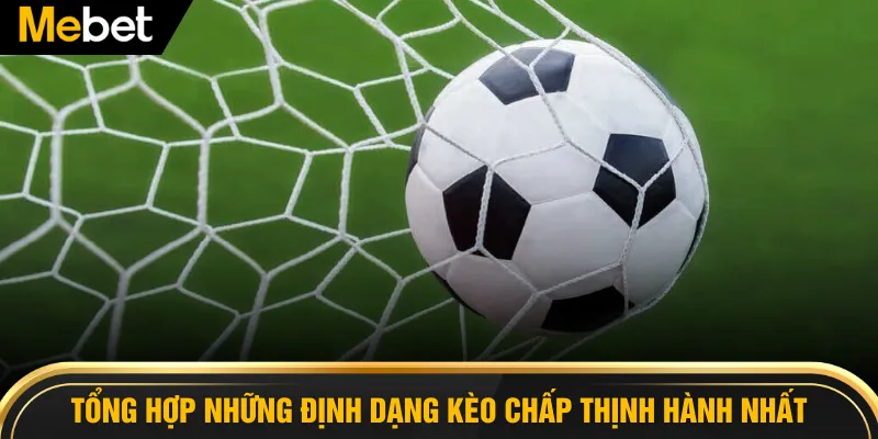 Tổng hợp những định dạng kèo chấp thịnh hành nhất