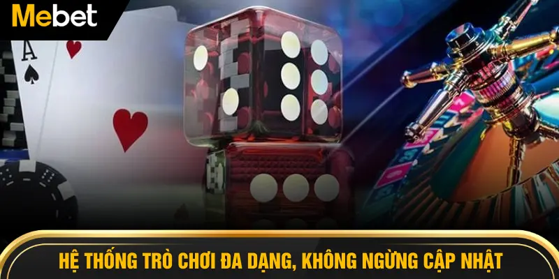 Hệ thống trò chơi đa dạng, không ngừng cập nhật